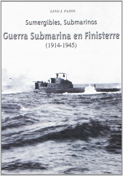 GUERRA SUBMARINA EN FINISTERRE. 1914-1945.