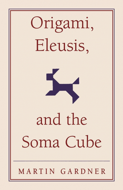ORIGAMI, ELEUSIS, AND THE SOMA CUBE