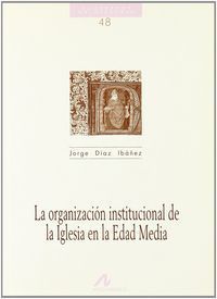 CUADERNOS HISTORIA N.48.ORGANIZACION INSTITUCIONAL IGLESIA EDAD MEDIA