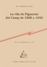 LA VILA DE FIGUEROLA DEL CAMP DE 1898 A 1936