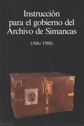 INSTRUCCIÓN PARA EL GOBIERNO DEL ARCHIVO GENERAL DE SIMANCAS: AÑO 1588