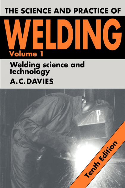 THE SCIENCE AND PRACTICE OF WELDING
