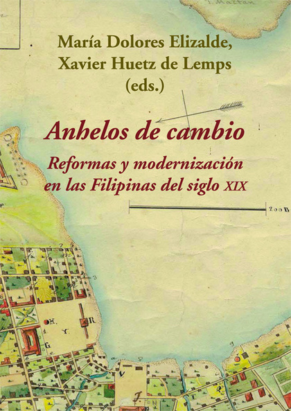 ANHELOS DE CAMBIO. REFORMAS Y MODERNIZACIÓN EN LAS FILIPINAS DEL SIGLO XIX