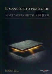 EL MANUSCRITO PROTEGIDO. LA VERDADERA HISTORIA DE JESÚS.