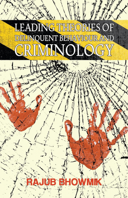 LEADING THEORIES OF DELINQUENT BEHAVIOR AND CRIMINOLOGY