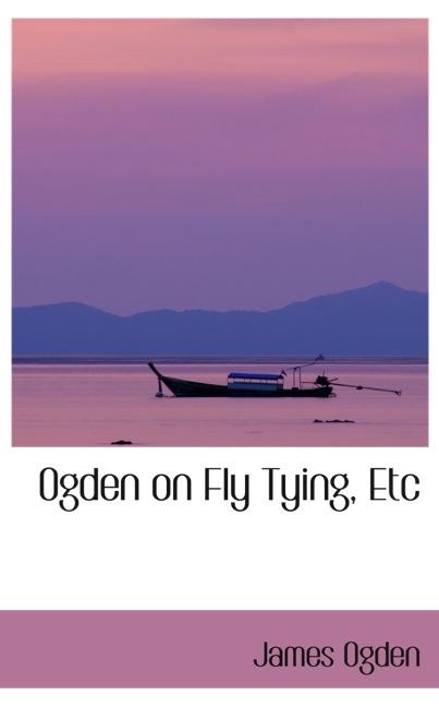 OGDEN ON FLY TYING, ETC