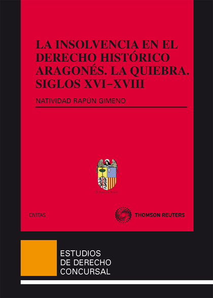 LA INSOLVENCIA EN EL DERECHO HISTÓRICO ARAGONÉS. LA QUIEBRA. SIGLOS XVI-XVIII