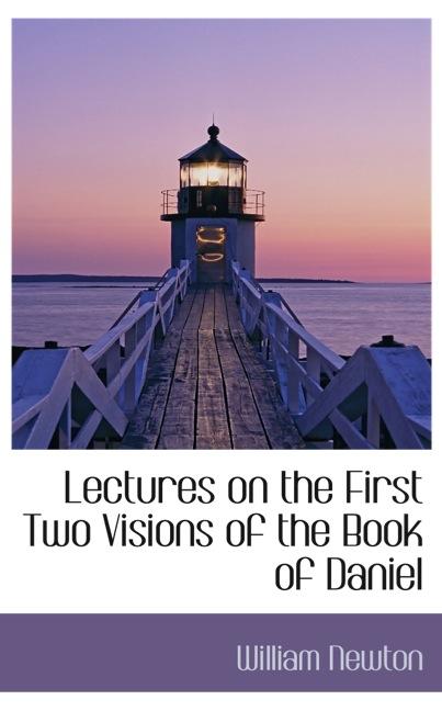 LECTURES ON THE FIRST TWO VISIONS OF THE BOOK OF DANIEL