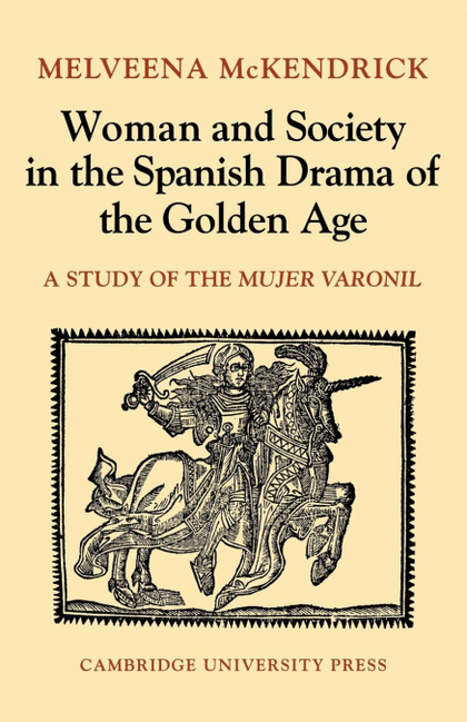 WOMAN AND SOCIETY IN THE SPANISH DRAMA OF THE GOLDEN AGE