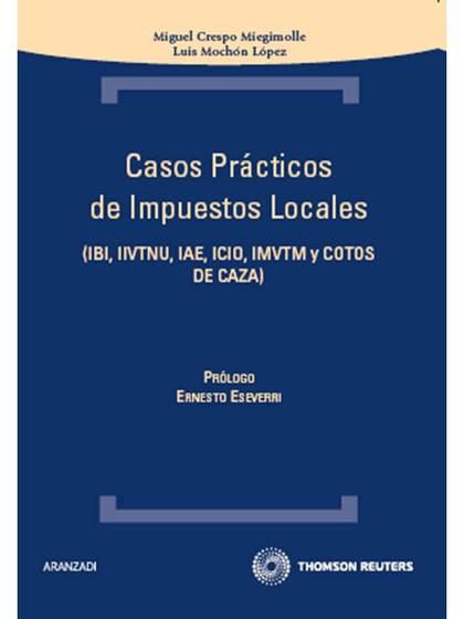 CASOS PRÁCTICOS DE IMPUESTOS LOCALES : IBI, IIVTNU, IAE, ICIO, IMVTM Y COTOS DE CAZA