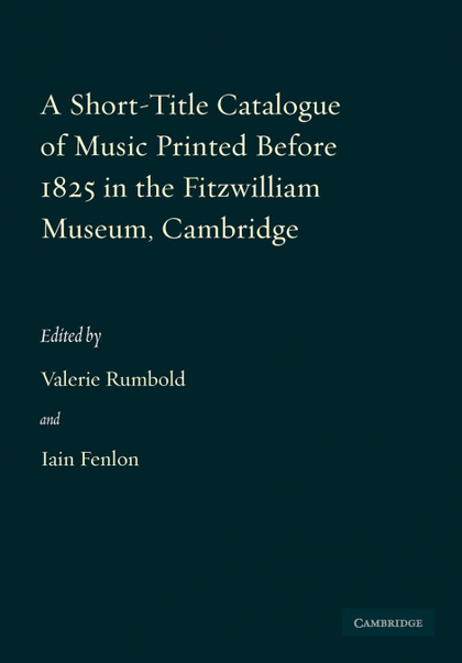A SHORT-TITLE CATALOGUE OF MUSIC PRINTED BEFORE 1825 IN THE FITZWILLIAM MUSEUM,