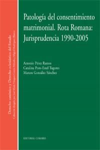 PATOLOGÍA DEL CONSENTIMIENTO MATRIMONIAL. ROTA ROMANA: JURISPRUDENCIA 1990-2005.