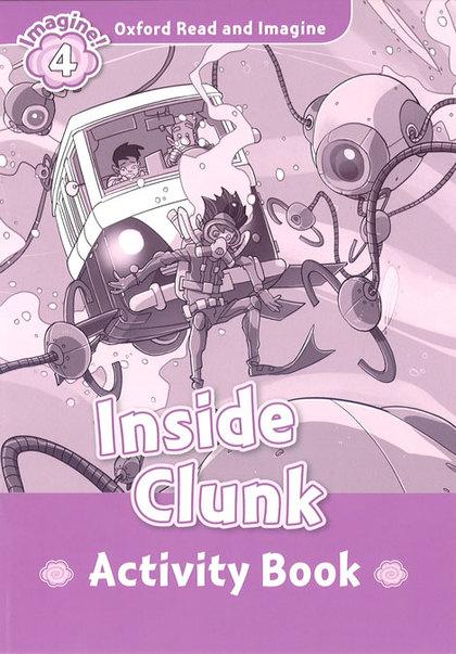OXFORD READ AND IMAGINE 4. INSIDE CLUNK ACTIVITY BOOK