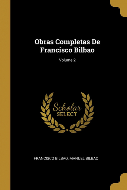 OBRAS COMPLETAS DE FRANCISCO BILBAO; VOLUME 2