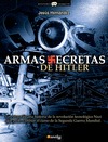 ARMAS SECRETAS DE HITLER : LA EXTRAORDINARIA HISTORIA DE LA REVOLUCIÓN TECNOLÓGICA NAZI QUE PUD