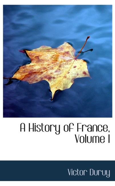 A HISTORY OF FRANCE, VOLUME I