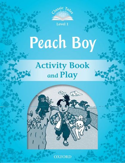 CLASSIC TALES 1. PEACH BOY. ACTIVITY BOOK AND PLAY