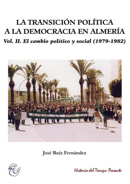 LA TRANSICIÓN POLÍTICA A LA DEMOCRACIA EN ALMERÍA. VOL II.