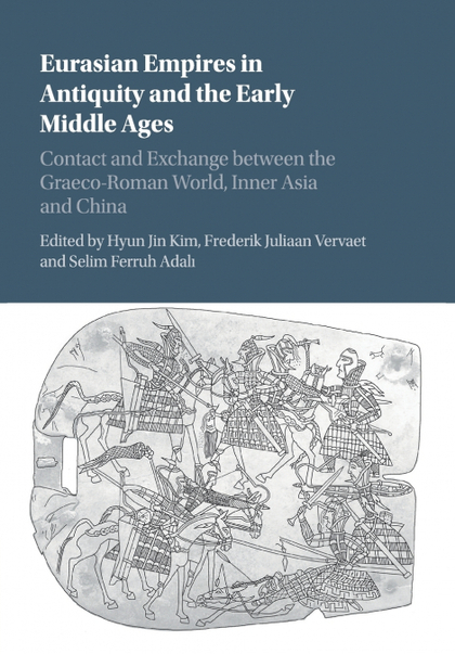 EURASIAN EMPIRES IN ANTIQUITY AND THE EARLY MIDDLE AGES : CONTACT AND EXCHANGE B