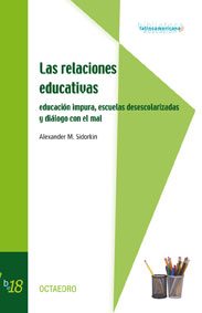 LAS RELACIONES EDUCATIVAS : EDUCACIÓN IMPURA, ESCUELAS DESESCOLARIZADAS Y DIÁLOGO CON EL MAL