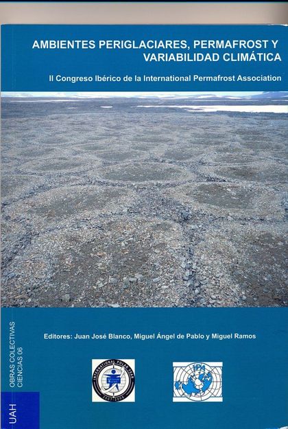 AMBIENTES PERIGLACIARES, PERMAFROST Y VARIABILIDAD CLIMÁTICA : II CONGRESO IBÉRICO DE LA INTERN