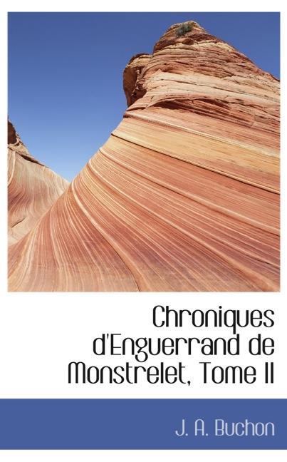 CHRONIQUES D`ENGUERRAND DE MONSTRELET, TOME II