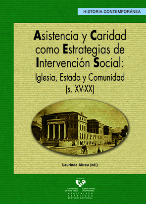 ASISTENCIA Y CARIDAD COMO ESTRATEGIAS DE INTERVENCIÓN SOCIAL: IGLESIA, ESTADO Y COMUNIDAD (S. X