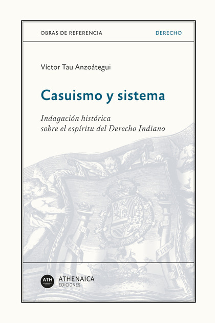 CASUISMO Y SISTEMA. INDAGACIÓN HISTÓRICA SOBRE EL ESPÍRITU DEL DERECHO INDIANO