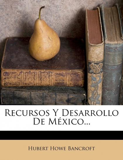 RECURSOS Y DESARROLLO DE MÉXICO...