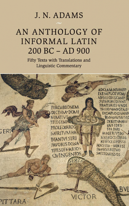 AN ANTHOLOGY OF INFORMAL LATIN, 200 BC-AD 900