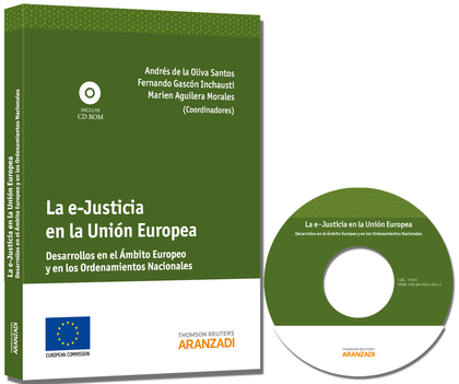 LA E-JUSTICIA EN LA UNIÓN EUROPEA : DESARROLLOS EN EL ÁMBITO EUROPEO Y EN LOS ORDENAMIENTOS NAC