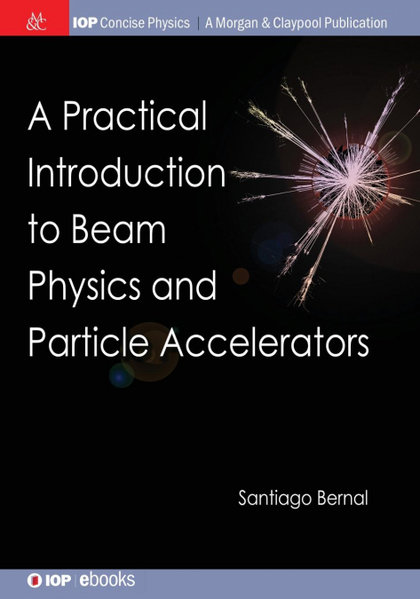 A PRACTICAL INTRODUCTION TO BEAM PHYSICS AND PARTICLE ACCELERATORS