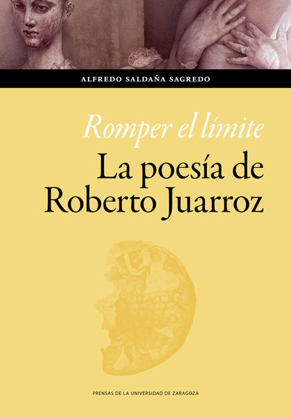ROMPER EL LÍMITE. LA POESÍA DE ROBERTO JUARROZ.