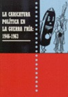LA CARICATURA POLÍTICA EN LA GUERRA FRÍA: 1946-1963