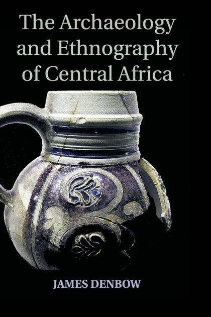 THE ARCHAEOLOGY AND ETHNOGRAPHY OF CENTRAL AFRICA