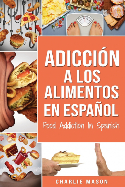 ADICCIÓN A LOS ALIMENTOS EN ESPAÑOL;FOOD ADDICTION IN SPANISH