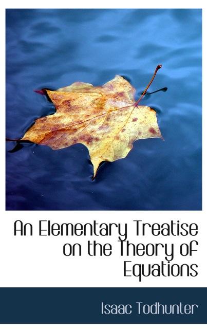 AN ELEMENTARY TREATISE ON THE THEORY OF EQUATIONS