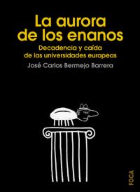 LA AURORA DE LOS ENANOS: DECADENCIA Y CAÍDA DE LAS UNIVERSIDADES EUROPEAS