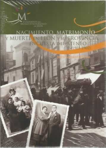 NACIMIENTO, MATRIMONIO Y MUERTE EN LEÓN Y SU PROVINCIA : ENCUESTA DEL ATENEO (1901-1902)