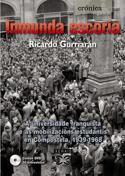INMUNDA ESCORIA : A UNIVERSIDADE FRANQUISTA E AS MOBILIZACIÓNS ESTUDANTÍS EN COMPOSTELA, 1939-1
