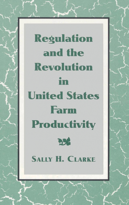 REGULATION AND THE REVOLUTION IN UNITED STATES FARM PRODUCTIVITY