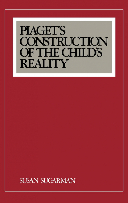 PIAGET'S CONSTRUCTION OF THE CHILD'S REALITY