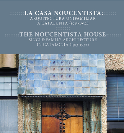 LA CASA NOUCENTISTA. ARQUITECTURA UNIFAMILIAR A CATALUNYA (1913-1932)