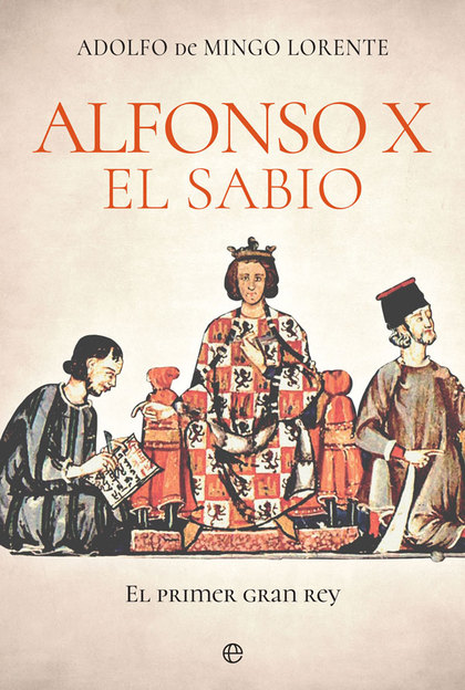 ALFONSO X EL SABIO. EL PRIMER GRAN REY