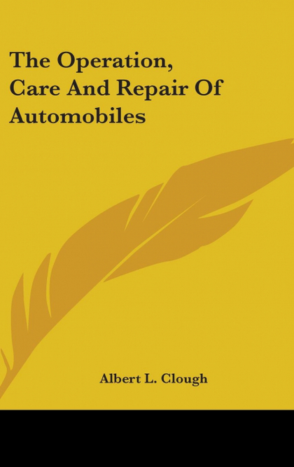 THE OPERATION, CARE AND REPAIR OF AUTOMOBILES