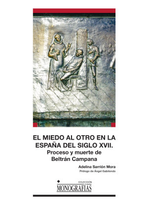 EL MIEDO AL OTRO EN LA ESPAÑA DEL SIGLO XVII. PROCESO Y MUERTE DE BELTRÁN CAMPAN