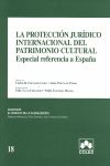 LA PROTECCIÓN JURÍDICO INTERNACIONAL DEL PATRIMONIO CULTURAL : ESPECIAL REFERENCIA A ESPAÑA