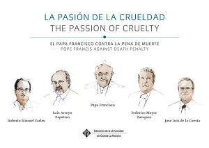 LA PASIÓN DE LA CRUELDAD, EL PAPA FRANCISCO CONTRA LA PENA DE MUERTE = THE PASSI