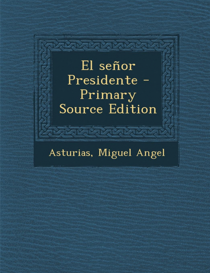EL SENOR PRESIDENTE - PRIMARY SOURCE EDITION