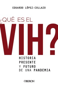 ¿QUÉ ES EL VIH? HISTORIA, PRESENTE Y FUTURO DE UNA PANDEMIA.